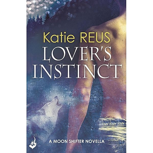 Lover's Instinct: Moon Shifter enovella 1.5 / Moon Shifter, Katie Reus