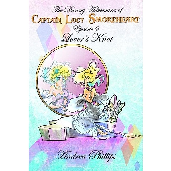 Lover's Knot (The Daring Adventures of Captain Lucy Smokeheart, #9) / The Daring Adventures of Captain Lucy Smokeheart, Andrea Phillips