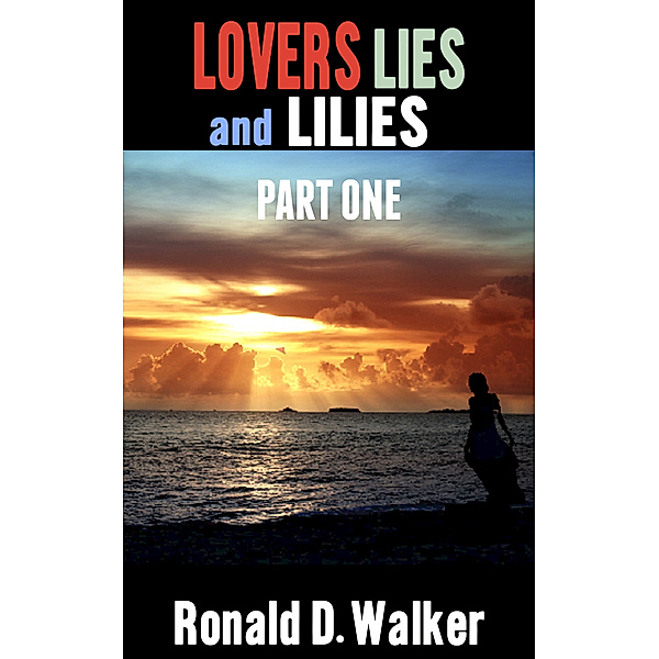 Lovers Lies and Lilies Part One, Ronald D. Walker