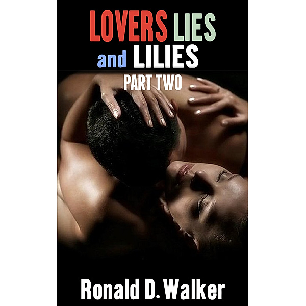 Lovers Lies and Lilies Part Two, Ronald D. Walker