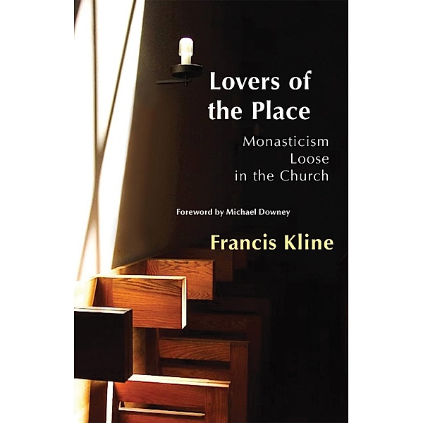Lovers of the Place / Monastic Wisdom Series Bd.38, Francis Kline