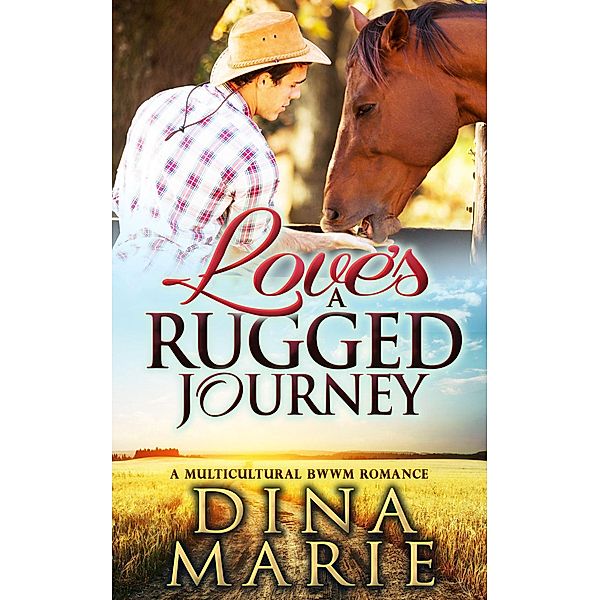 Love's A Rugged Journey: A Multicultural BWWM Romance, Dina Marie