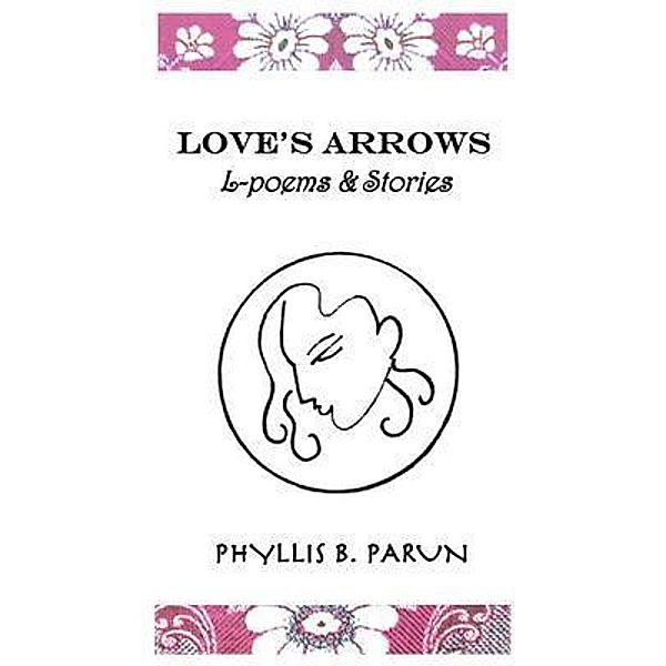 Love's Arrows L-poems & stories / Phyllis B. Parun, Phyllis Parun