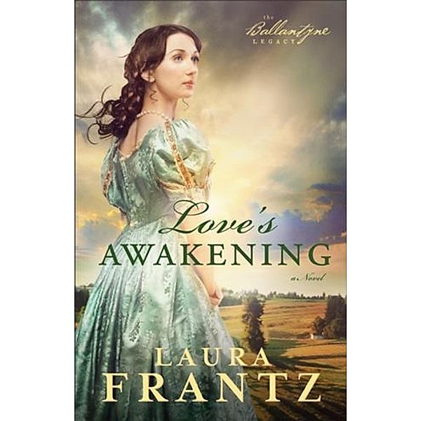 Love's Awakening (The Ballantyne Legacy Book #2), Laura Frantz