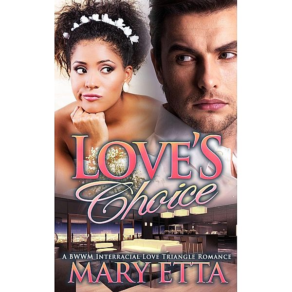 Love's Choice: A BWWM Interracial Love Triangle Romance, Mary Etta