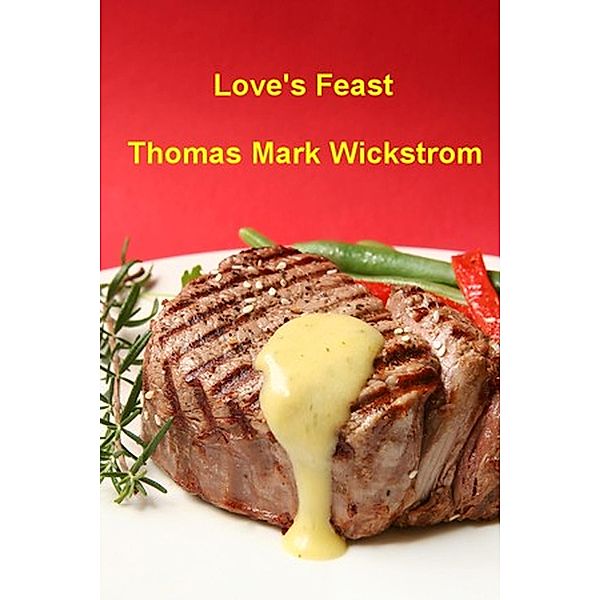 Love's Feast Songs, Thomas Mark Wickstrom