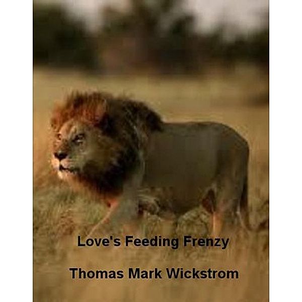 Love's Feeding Frenzy Songs, Thomas Mark Wickstrom