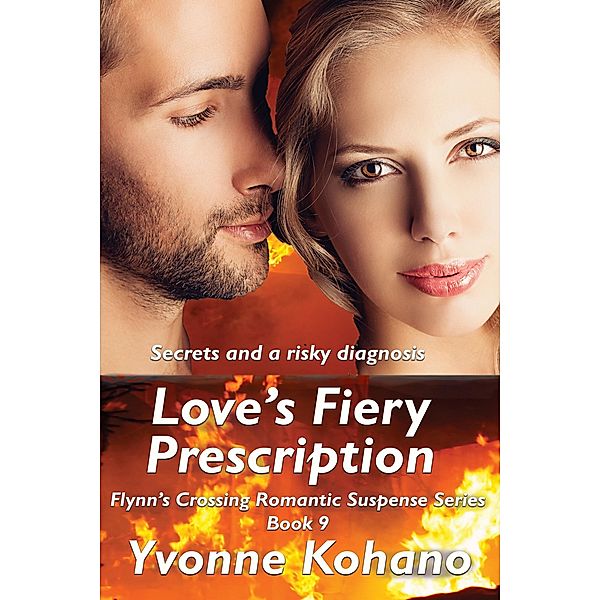 Love's Fiery Prescription (Flynn's Crossing Romantic Suspense, #9), Yvonne Kohano
