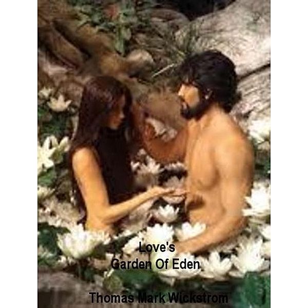 Love's Garden Of Eden Songs, Thomas Mark Wickstrom