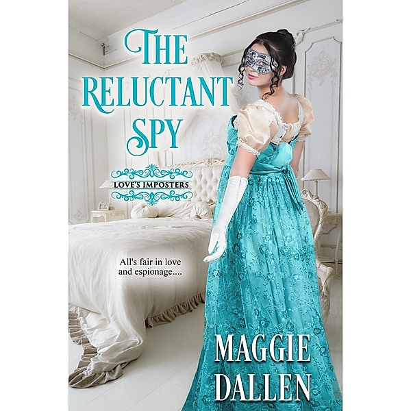 Love's Imposters: The Reluctant Spy (Love's Imposters, #1), Maggie Dallen
