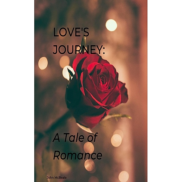 Love's Journey: A Tale of Romance, John McBeale