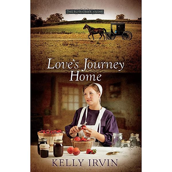 Love's Journey Home / The Bliss Creek Amish, Kelly Irvin