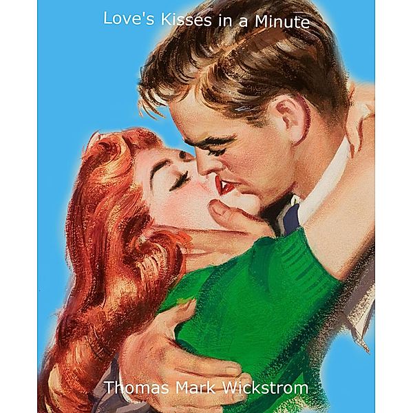 Love's Kisses in a Minute, Thomas Mark Wickstrom
