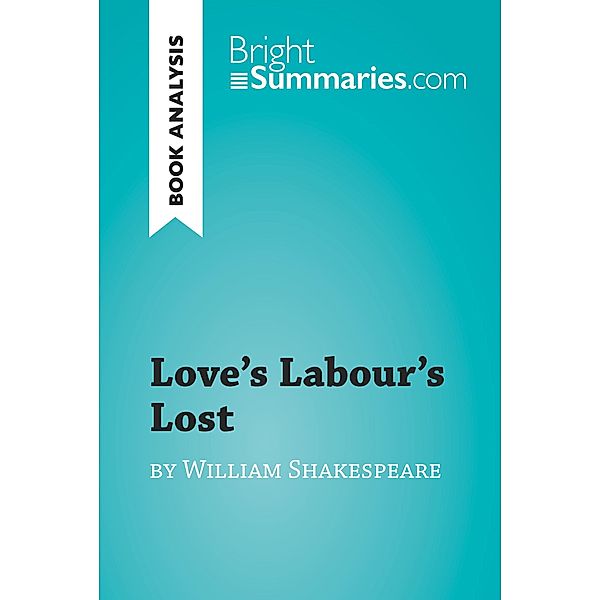 Love's Labour's Lost by William Shakespeare (Book Analysis), Bright Summaries