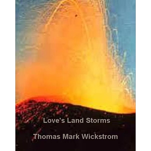 Love's Land Storms, Thomas Mark Wickstrom