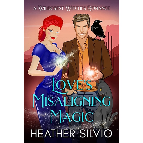 Love's Misaligning Magic / Wildcrest Witches Romance Bd.2, Heather Silvio