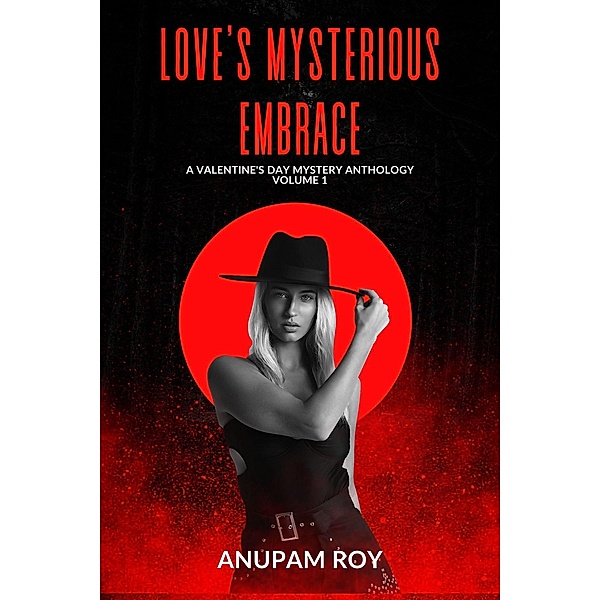 Love's Mysterious Embrace (Valentine's Day Mystery Anthology, #1) / Valentine's Day Mystery Anthology, Anupam Roy