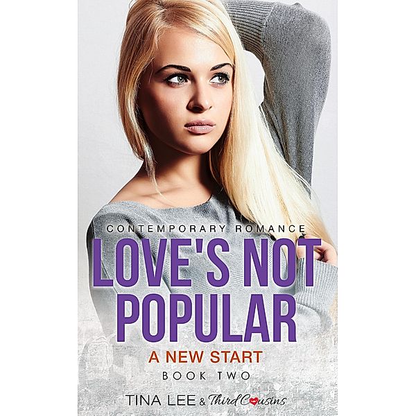 Love's Not Popular - A New Start (Book 2) Contemporary Romance / Love's Not Popular Series Bd.2, Third Cousins, Tina Lee