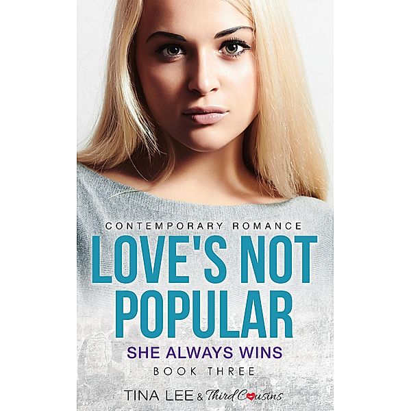 Love's Not Popular - She Always Wins (Book 3) Contemporary Romance / Love's Not Popular Series Bd.3, Third Cousins, Tina Lee