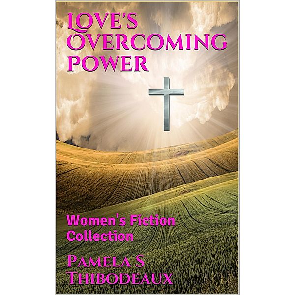Love's Overcoming Power, Pamela S Thibodeaux