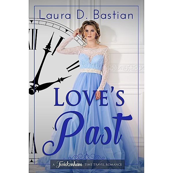 Love's Past (Twickenham Time Travel Romance) / Twickenham Time Travel Romance, Laura D. Bastian