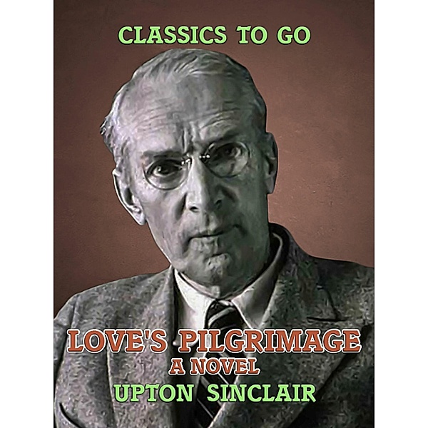 Love's Pilgrimage: A Novel, Upton Sinclair