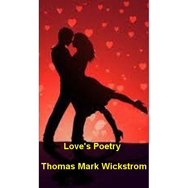Love's Poetry, Thomas Mark Wickstrom