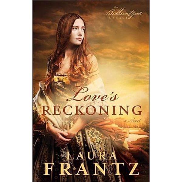 Love's Reckoning (The Ballantyne Legacy Book #1), Laura Frantz