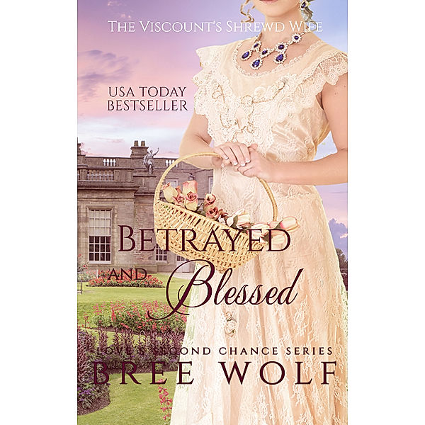 Love's Second Chance Series: Betrayed & Blessed - The Viscount's Shrewd Wife (#6 Love's Second Chance Series), Bree Wolf