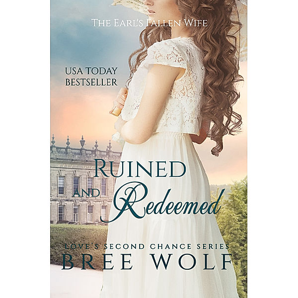 Love's Second Chance Series: Ruined & Redeemed - The Earl's Fallen Wife (#5 Love's Second Chance Series), Bree Wolf