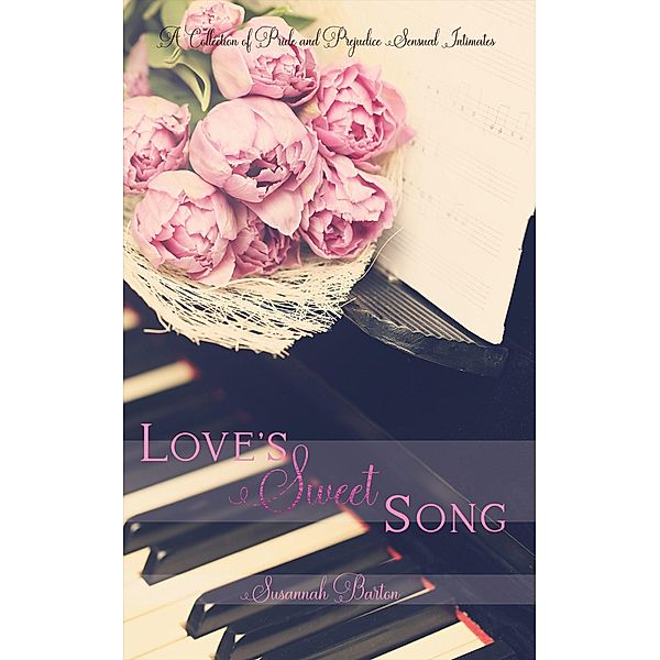 Love's Sweet Song: A Pride and Prejudice Sensual Intimate Collection, Susannah Barton