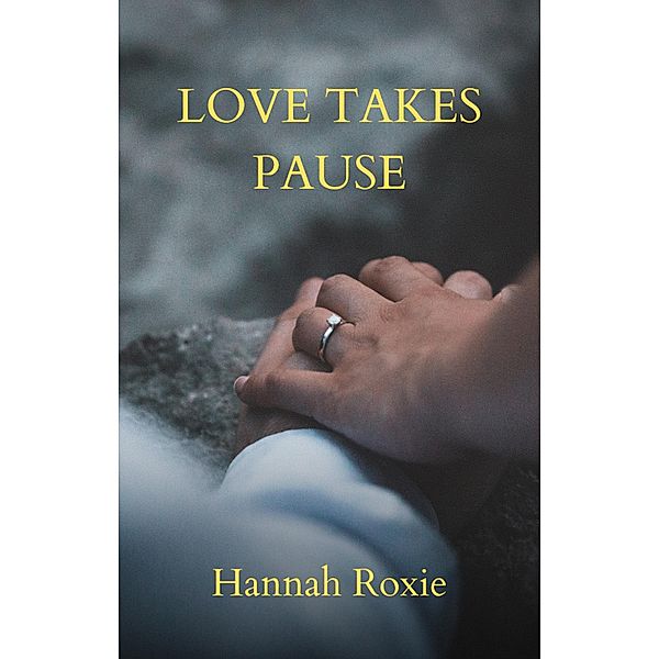 Loves Takes Pause (LOVE IN MOTION, #2) / LOVE IN MOTION, Hannah Roxie