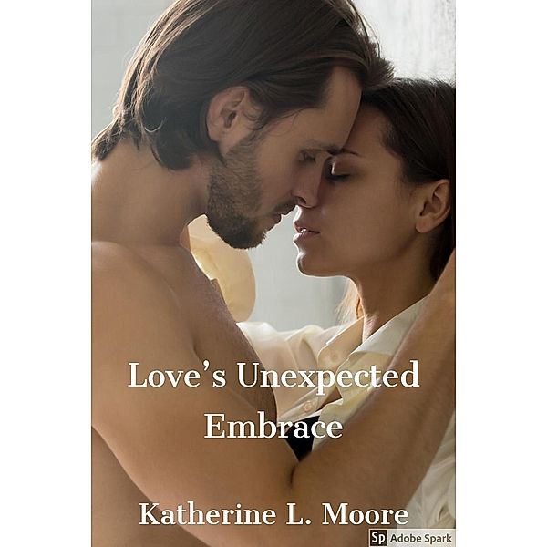 Love's Unexpected Embrace, Katherine L. Moore