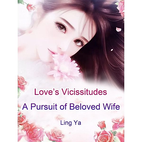 Love's Vicissitudes: A Pursuit of Beloved Wife, Ling Ya