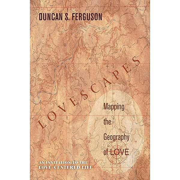 Lovescapes, Mapping the Geography of Love, Duncan S. Ferguson