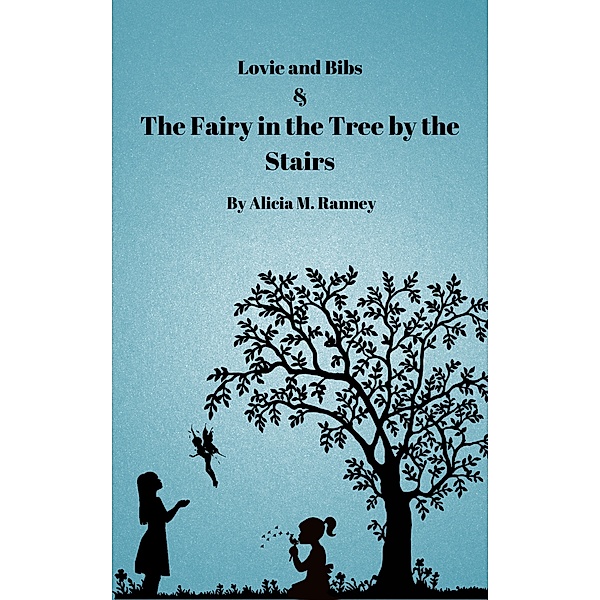 Lovie and Bibs and the Fairy in the Tree by the Stairs, Alicia Ranney