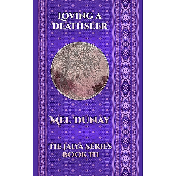 Loving a Deathseer (The Jaiya Series, #3) / The Jaiya Series, Mel Dunay