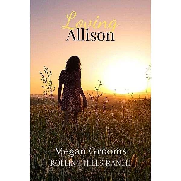Loving Allison (Rolling Hills Ranch, #2) / Rolling Hills Ranch, Megan Grooms