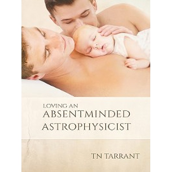 Loving an Absentminded Astrophysicist, TN Tarrant
