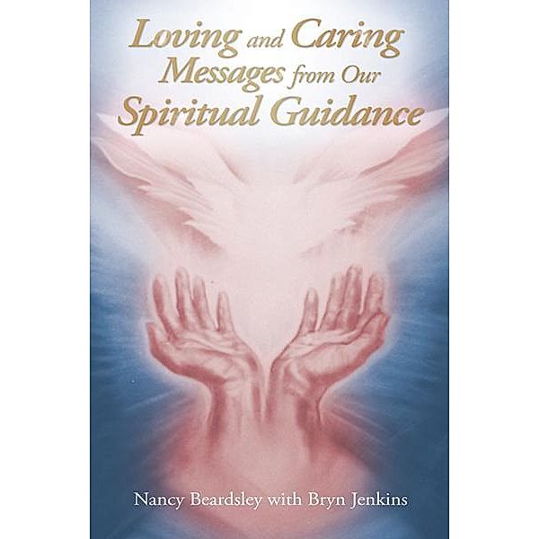 Loving and Caring Messages from Our Spiritual Guidance, Nancy Beardsley