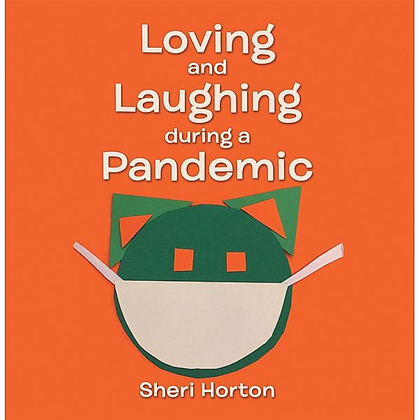 Loving and Laughing During a Pandemic, Sheri Horton