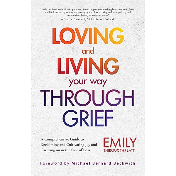 Loving and Living Your Way Through Grief, Emily Thiroux Threatt
