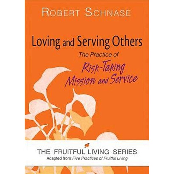 Loving and Serving Others / The Fruitful Living Series, Robert Schnase
