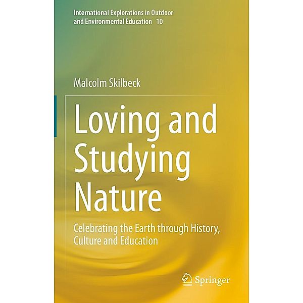 Loving and Studying Nature / International Explorations in Outdoor and Environmental Education Bd.10, Malcolm Skilbeck