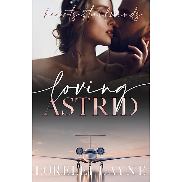 Loving Astrid (Hearts & Tailwinds, #1) / Hearts & Tailwinds, Lorelei Layne