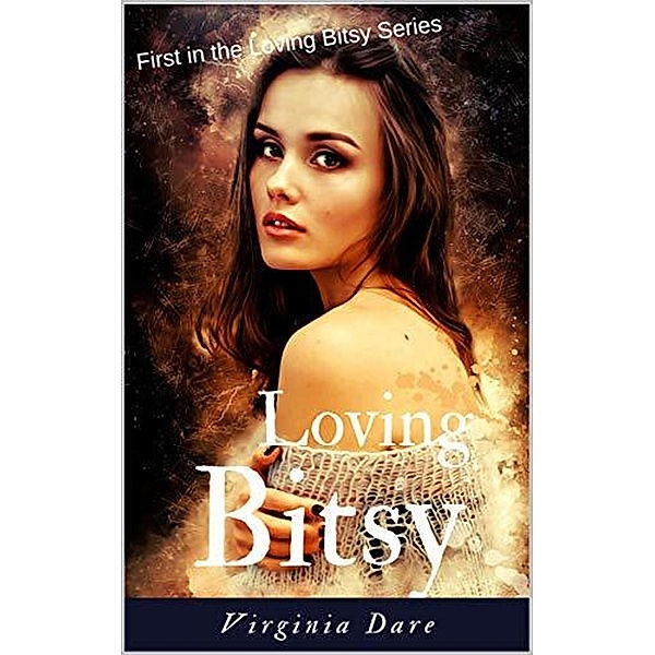 Loving Bitsy (Loving Bitsy Series, #1) / Loving Bitsy Series, Virginia Dare