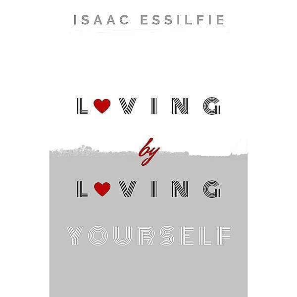 Loving by Loving Yourself, Isaac Essilfie