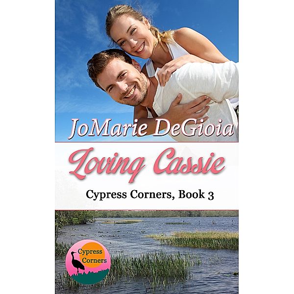 Loving Cassie: Cypress Corners Book 3 / JoMarie DeGioia, Jomarie Degioia