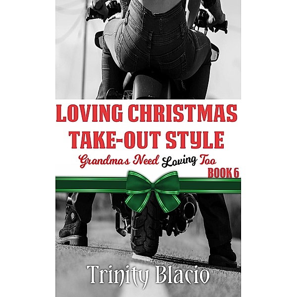 Loving Christmas Take-Out Style (Grandmas Need Loving Too, #6) / Grandmas Need Loving Too, Trinity Blacio