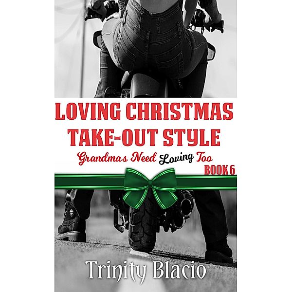 Loving Christmas Take-Out Style (Grandmas Need Loving Too, #6) / Grandmas Need Loving Too, Trinity Blacio
